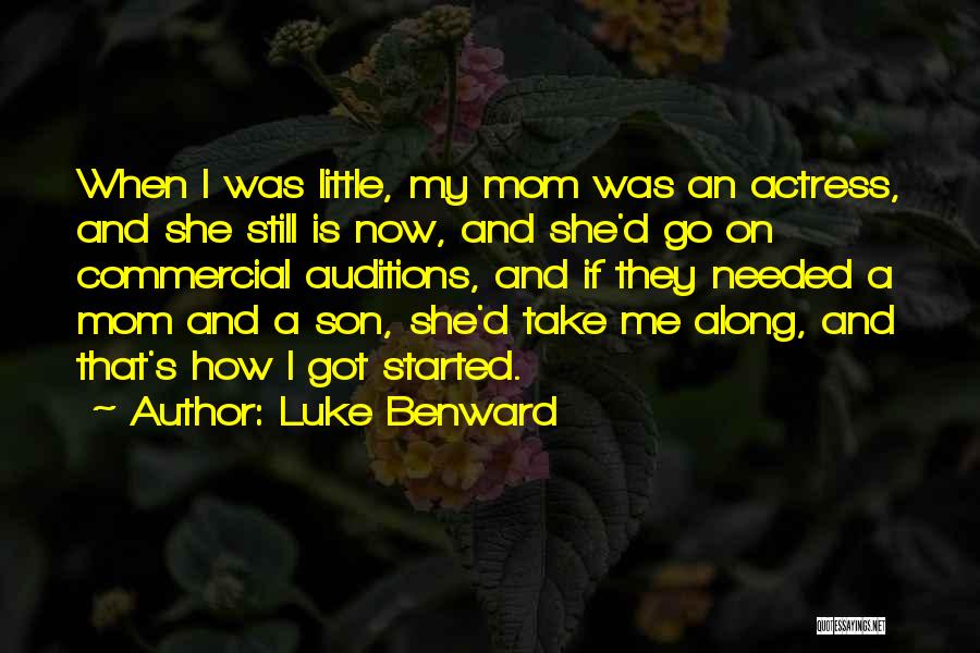 Luke Benward Quotes: When I Was Little, My Mom Was An Actress, And She Still Is Now, And She'd Go On Commercial Auditions,