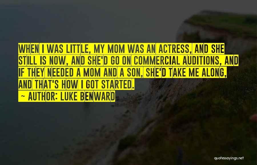 Luke Benward Quotes: When I Was Little, My Mom Was An Actress, And She Still Is Now, And She'd Go On Commercial Auditions,