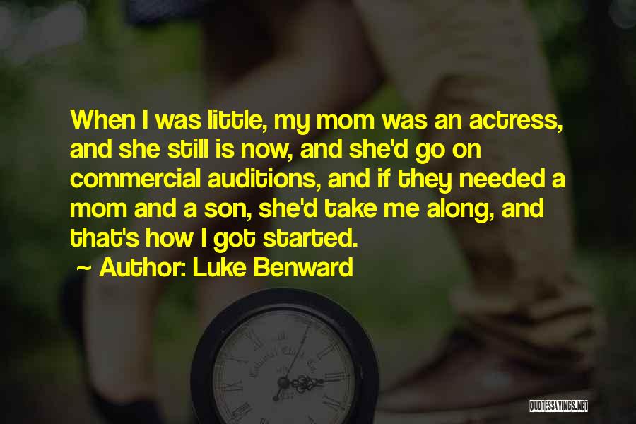 Luke Benward Quotes: When I Was Little, My Mom Was An Actress, And She Still Is Now, And She'd Go On Commercial Auditions,