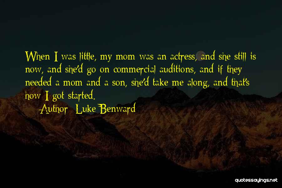 Luke Benward Quotes: When I Was Little, My Mom Was An Actress, And She Still Is Now, And She'd Go On Commercial Auditions,