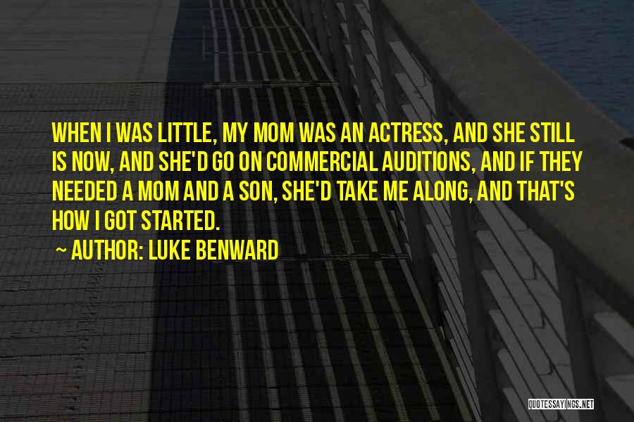 Luke Benward Quotes: When I Was Little, My Mom Was An Actress, And She Still Is Now, And She'd Go On Commercial Auditions,