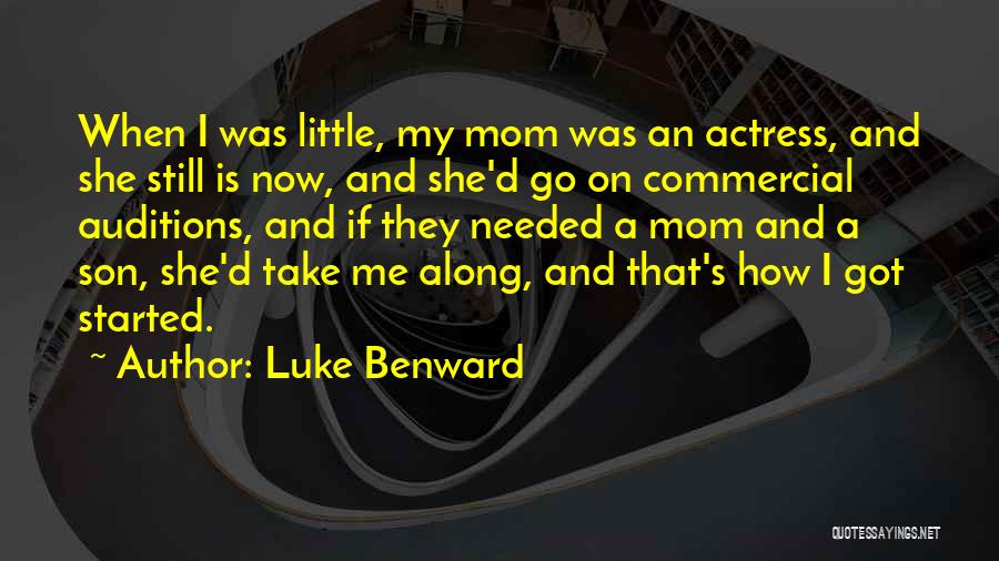 Luke Benward Quotes: When I Was Little, My Mom Was An Actress, And She Still Is Now, And She'd Go On Commercial Auditions,