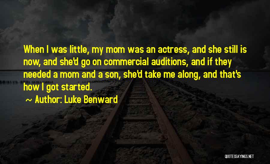 Luke Benward Quotes: When I Was Little, My Mom Was An Actress, And She Still Is Now, And She'd Go On Commercial Auditions,