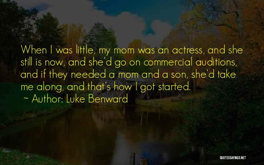 Luke Benward Quotes: When I Was Little, My Mom Was An Actress, And She Still Is Now, And She'd Go On Commercial Auditions,