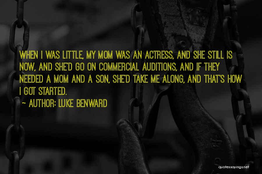 Luke Benward Quotes: When I Was Little, My Mom Was An Actress, And She Still Is Now, And She'd Go On Commercial Auditions,