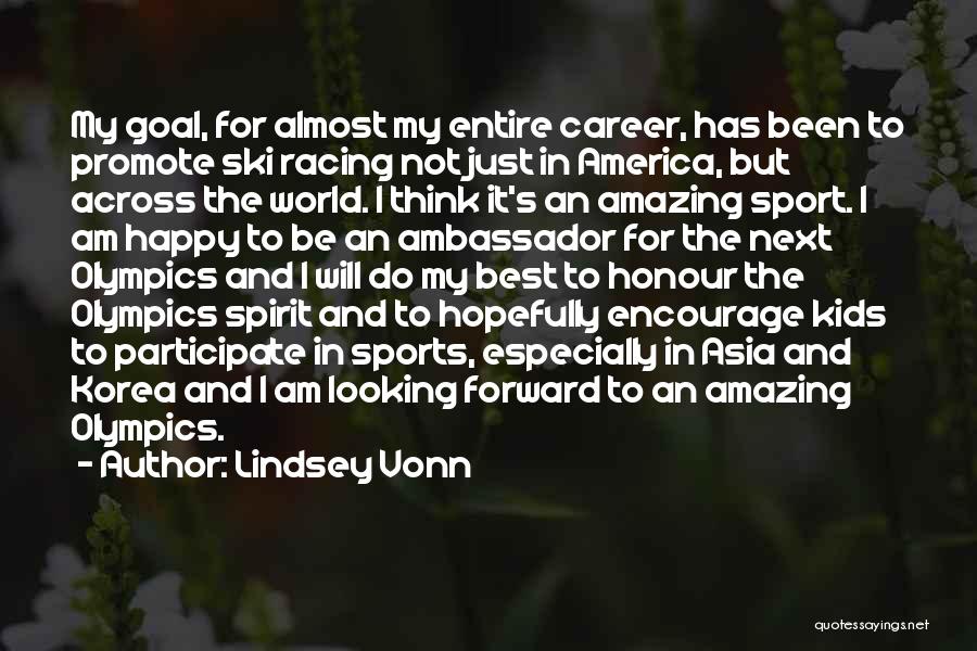 Lindsey Vonn Quotes: My Goal, For Almost My Entire Career, Has Been To Promote Ski Racing Not Just In America, But Across The