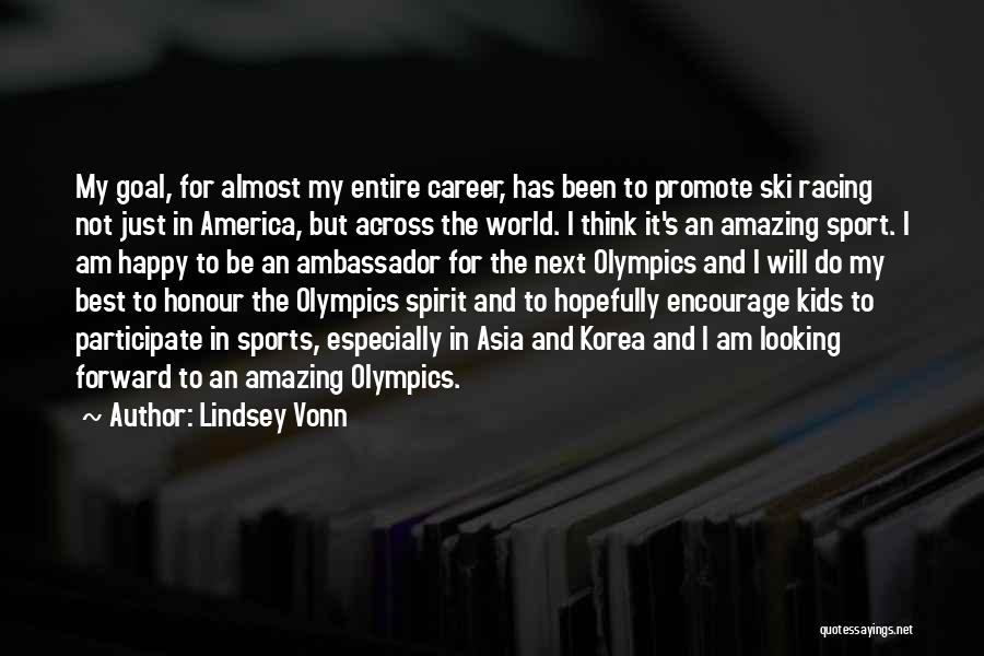 Lindsey Vonn Quotes: My Goal, For Almost My Entire Career, Has Been To Promote Ski Racing Not Just In America, But Across The