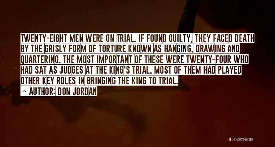 Don Jordan Quotes: Twenty-eight Men Were On Trial. If Found Guilty, They Faced Death By The Grisly Form Of Torture Known As Hanging,