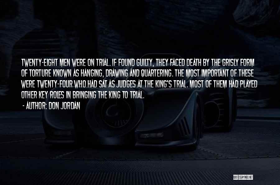 Don Jordan Quotes: Twenty-eight Men Were On Trial. If Found Guilty, They Faced Death By The Grisly Form Of Torture Known As Hanging,