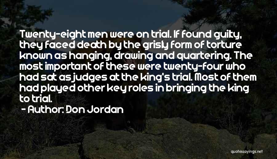 Don Jordan Quotes: Twenty-eight Men Were On Trial. If Found Guilty, They Faced Death By The Grisly Form Of Torture Known As Hanging,