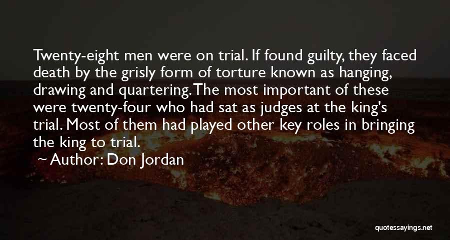 Don Jordan Quotes: Twenty-eight Men Were On Trial. If Found Guilty, They Faced Death By The Grisly Form Of Torture Known As Hanging,