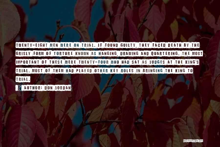 Don Jordan Quotes: Twenty-eight Men Were On Trial. If Found Guilty, They Faced Death By The Grisly Form Of Torture Known As Hanging,