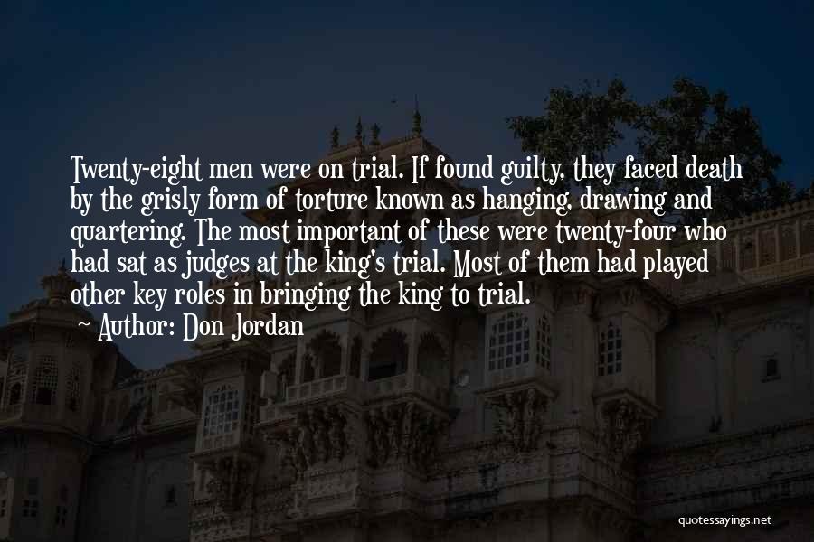 Don Jordan Quotes: Twenty-eight Men Were On Trial. If Found Guilty, They Faced Death By The Grisly Form Of Torture Known As Hanging,