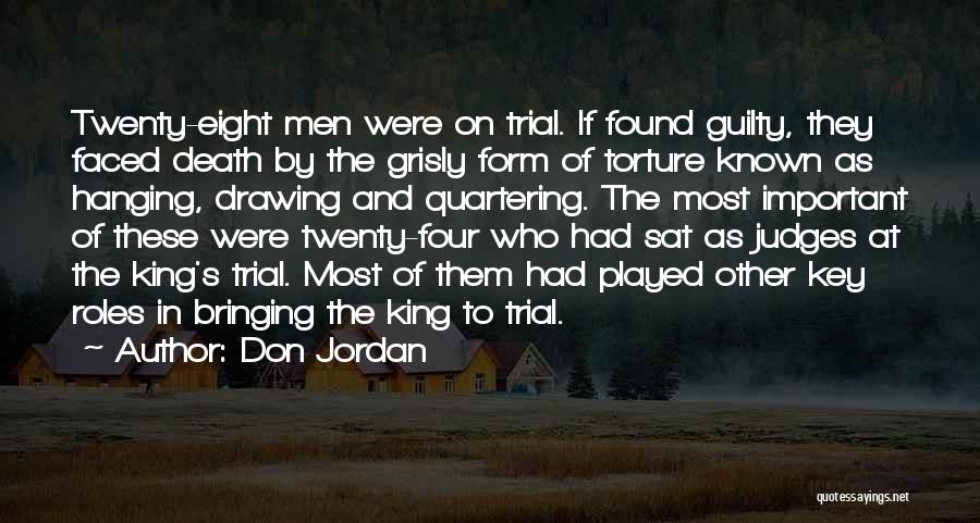 Don Jordan Quotes: Twenty-eight Men Were On Trial. If Found Guilty, They Faced Death By The Grisly Form Of Torture Known As Hanging,