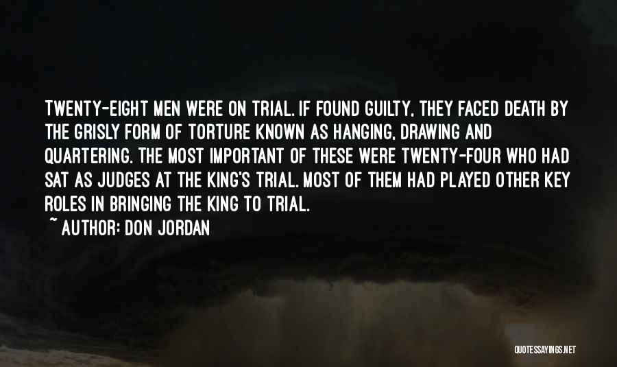 Don Jordan Quotes: Twenty-eight Men Were On Trial. If Found Guilty, They Faced Death By The Grisly Form Of Torture Known As Hanging,