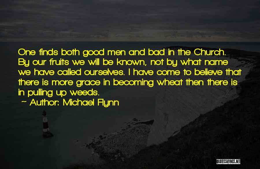 Michael Flynn Quotes: One Finds Both Good Men And Bad In The Church. By Our Fruits We Will Be Known, Not By What