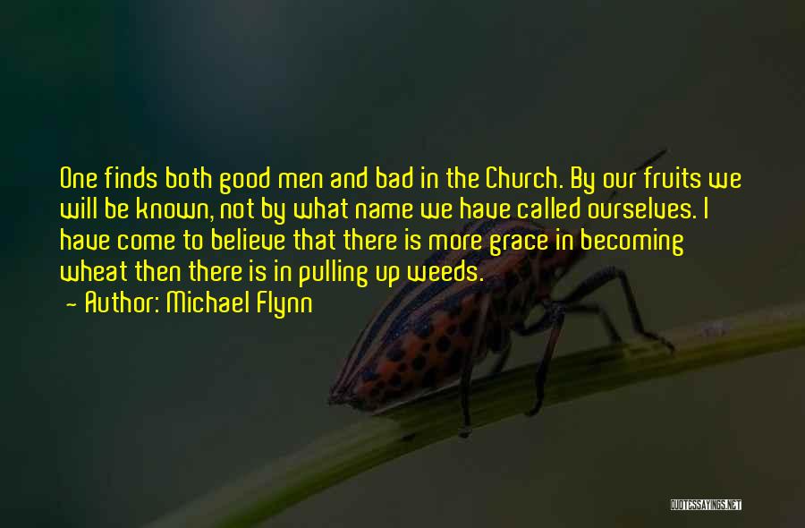 Michael Flynn Quotes: One Finds Both Good Men And Bad In The Church. By Our Fruits We Will Be Known, Not By What