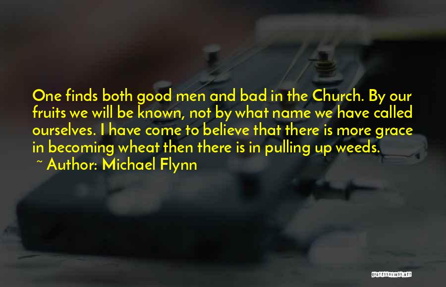 Michael Flynn Quotes: One Finds Both Good Men And Bad In The Church. By Our Fruits We Will Be Known, Not By What