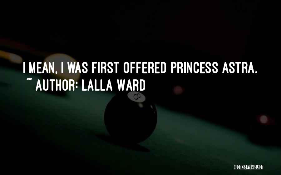 Lalla Ward Quotes: I Mean, I Was First Offered Princess Astra.