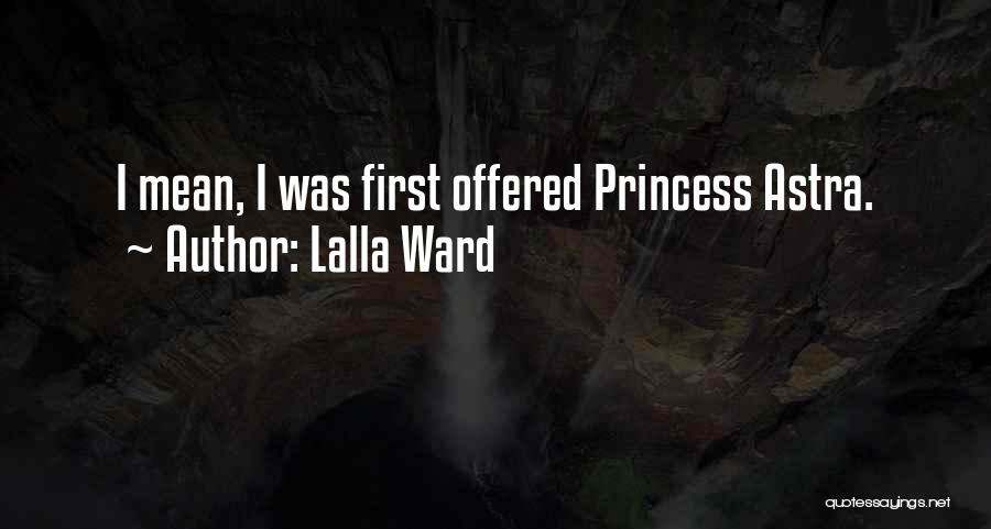 Lalla Ward Quotes: I Mean, I Was First Offered Princess Astra.
