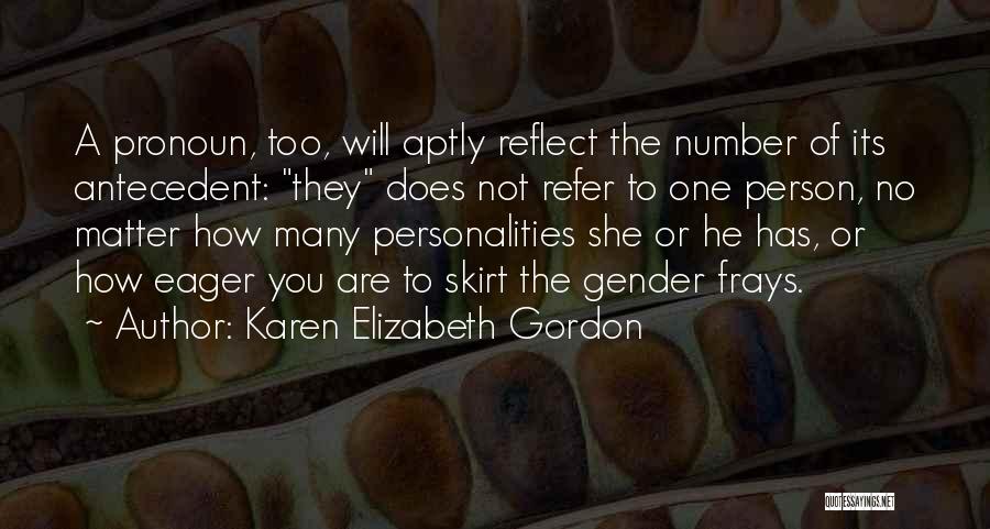 Karen Elizabeth Gordon Quotes: A Pronoun, Too, Will Aptly Reflect The Number Of Its Antecedent: They Does Not Refer To One Person, No Matter