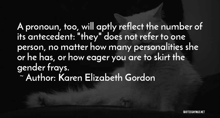 Karen Elizabeth Gordon Quotes: A Pronoun, Too, Will Aptly Reflect The Number Of Its Antecedent: They Does Not Refer To One Person, No Matter