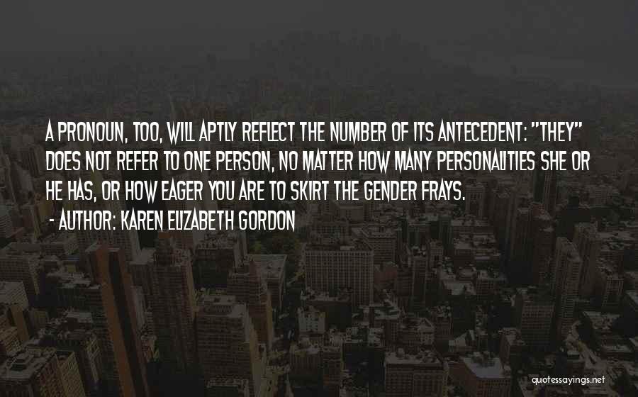 Karen Elizabeth Gordon Quotes: A Pronoun, Too, Will Aptly Reflect The Number Of Its Antecedent: They Does Not Refer To One Person, No Matter