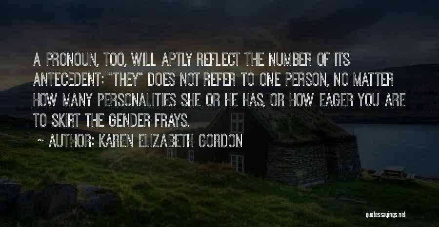 Karen Elizabeth Gordon Quotes: A Pronoun, Too, Will Aptly Reflect The Number Of Its Antecedent: They Does Not Refer To One Person, No Matter