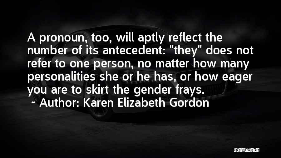 Karen Elizabeth Gordon Quotes: A Pronoun, Too, Will Aptly Reflect The Number Of Its Antecedent: They Does Not Refer To One Person, No Matter