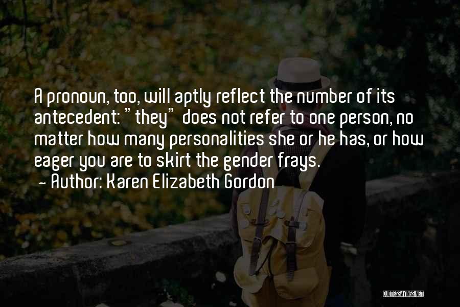Karen Elizabeth Gordon Quotes: A Pronoun, Too, Will Aptly Reflect The Number Of Its Antecedent: They Does Not Refer To One Person, No Matter