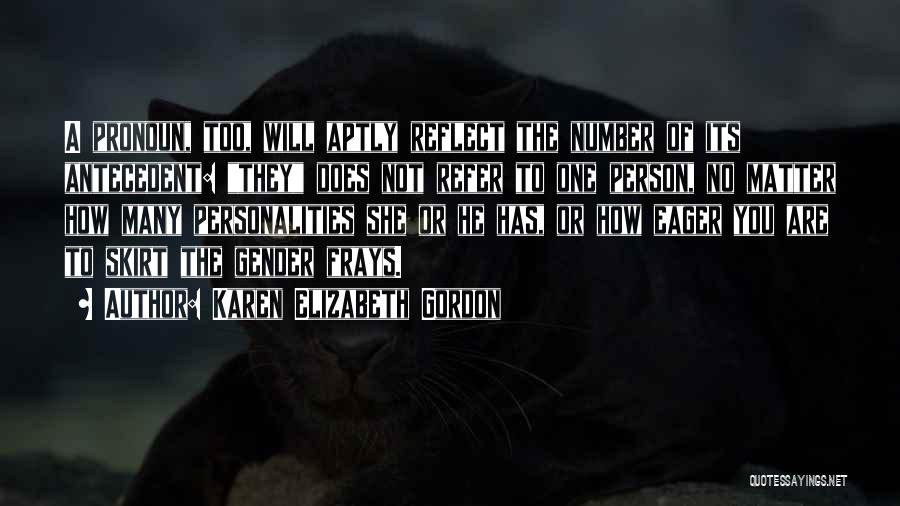 Karen Elizabeth Gordon Quotes: A Pronoun, Too, Will Aptly Reflect The Number Of Its Antecedent: They Does Not Refer To One Person, No Matter