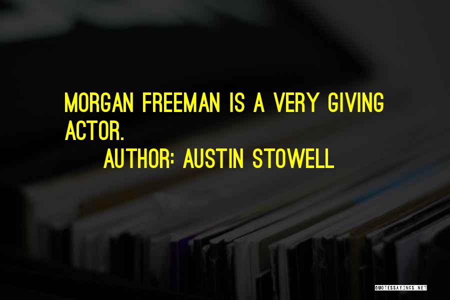 Austin Stowell Quotes: Morgan Freeman Is A Very Giving Actor.