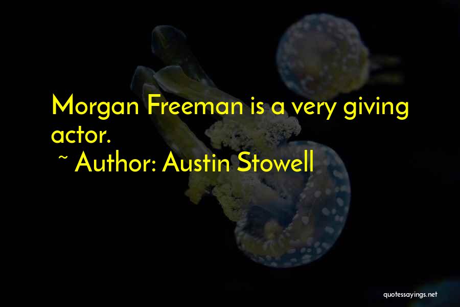 Austin Stowell Quotes: Morgan Freeman Is A Very Giving Actor.
