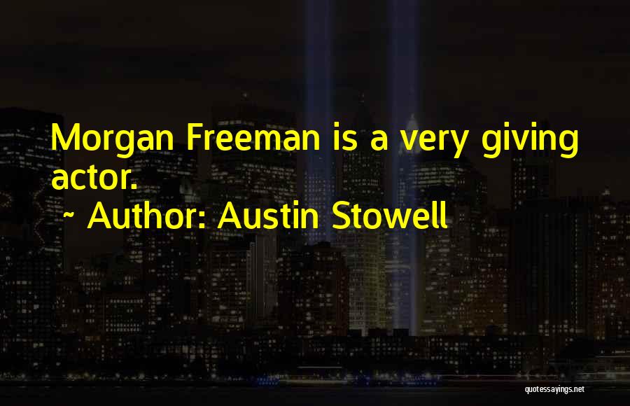 Austin Stowell Quotes: Morgan Freeman Is A Very Giving Actor.