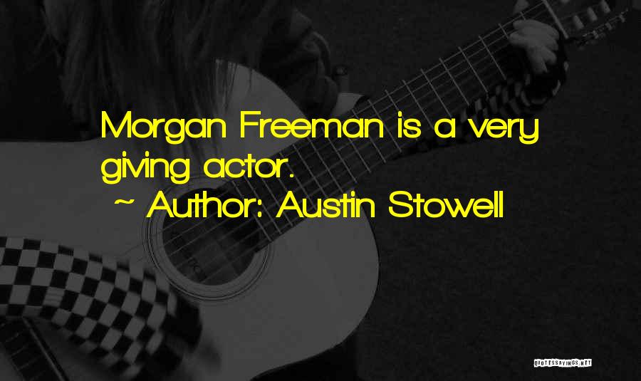 Austin Stowell Quotes: Morgan Freeman Is A Very Giving Actor.