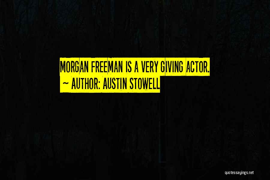 Austin Stowell Quotes: Morgan Freeman Is A Very Giving Actor.