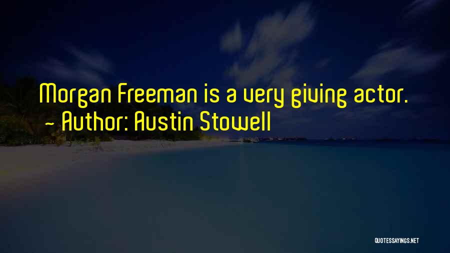 Austin Stowell Quotes: Morgan Freeman Is A Very Giving Actor.