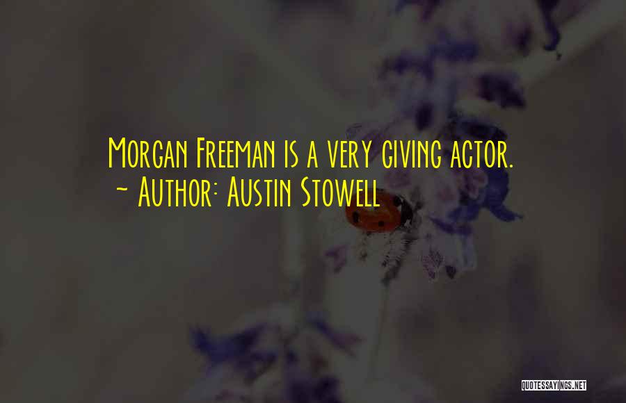 Austin Stowell Quotes: Morgan Freeman Is A Very Giving Actor.