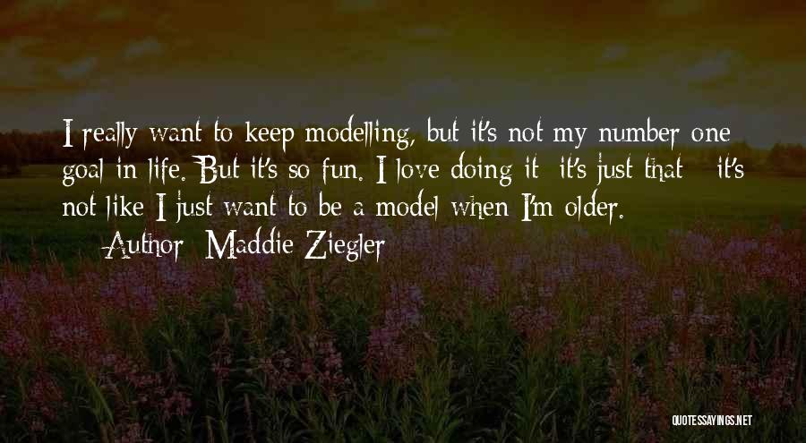 Maddie Ziegler Quotes: I Really Want To Keep Modelling, But It's Not My Number One Goal In Life. But It's So Fun. I