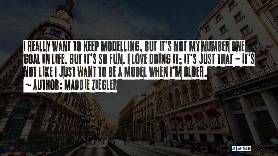 Maddie Ziegler Quotes: I Really Want To Keep Modelling, But It's Not My Number One Goal In Life. But It's So Fun. I