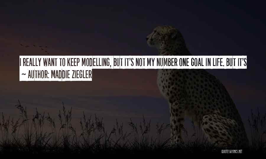 Maddie Ziegler Quotes: I Really Want To Keep Modelling, But It's Not My Number One Goal In Life. But It's So Fun. I