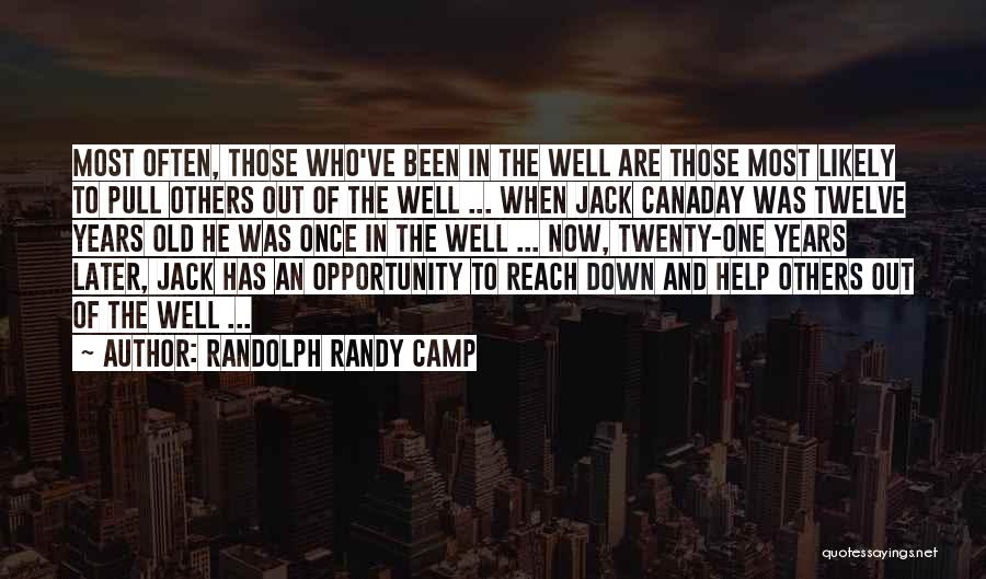 Randolph Randy Camp Quotes: Most Often, Those Who've Been In The Well Are Those Most Likely To Pull Others Out Of The Well ...