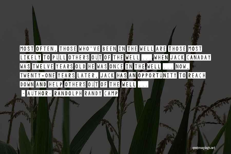 Randolph Randy Camp Quotes: Most Often, Those Who've Been In The Well Are Those Most Likely To Pull Others Out Of The Well ...