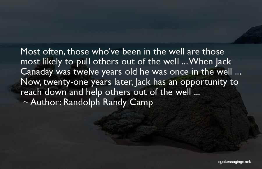 Randolph Randy Camp Quotes: Most Often, Those Who've Been In The Well Are Those Most Likely To Pull Others Out Of The Well ...