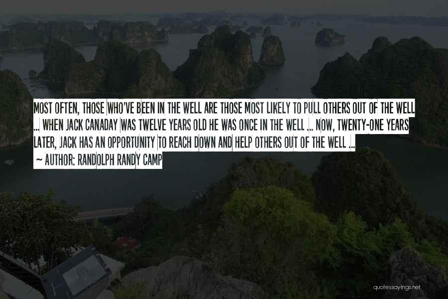Randolph Randy Camp Quotes: Most Often, Those Who've Been In The Well Are Those Most Likely To Pull Others Out Of The Well ...