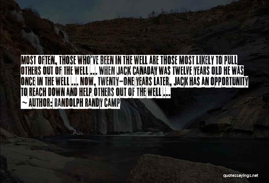 Randolph Randy Camp Quotes: Most Often, Those Who've Been In The Well Are Those Most Likely To Pull Others Out Of The Well ...