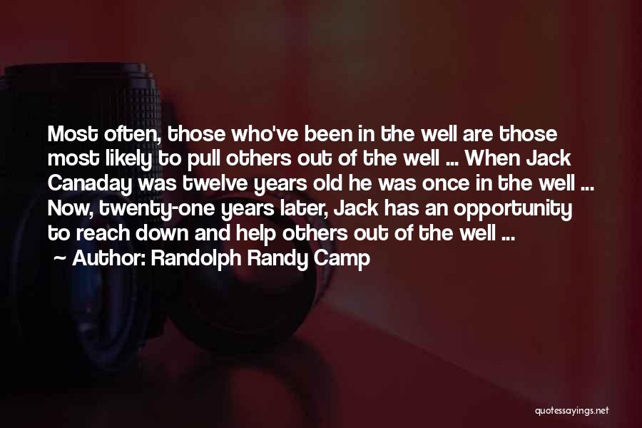 Randolph Randy Camp Quotes: Most Often, Those Who've Been In The Well Are Those Most Likely To Pull Others Out Of The Well ...