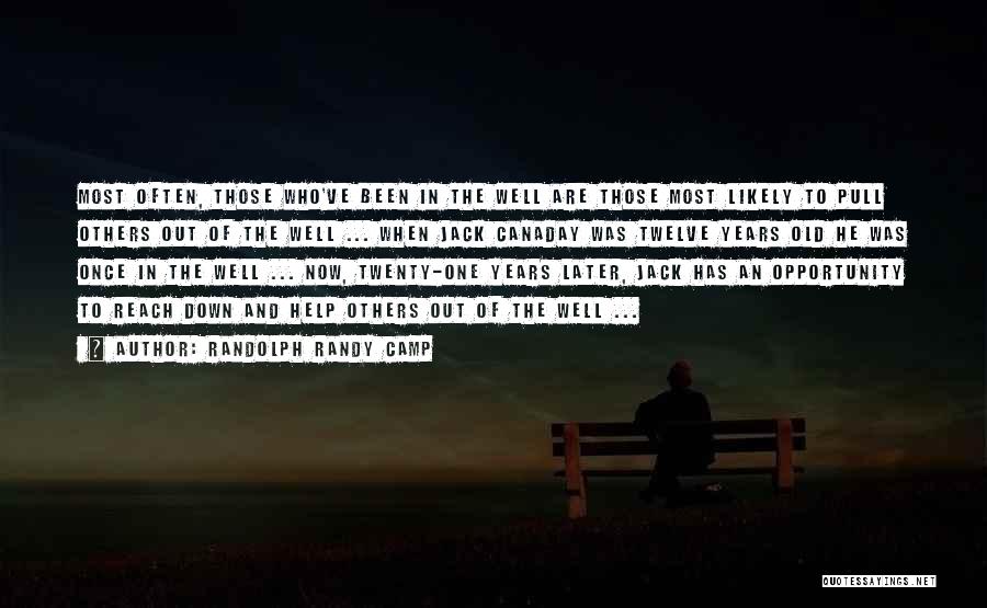 Randolph Randy Camp Quotes: Most Often, Those Who've Been In The Well Are Those Most Likely To Pull Others Out Of The Well ...