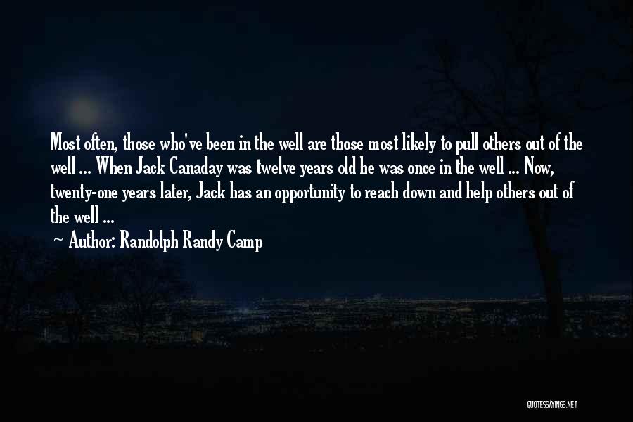 Randolph Randy Camp Quotes: Most Often, Those Who've Been In The Well Are Those Most Likely To Pull Others Out Of The Well ...