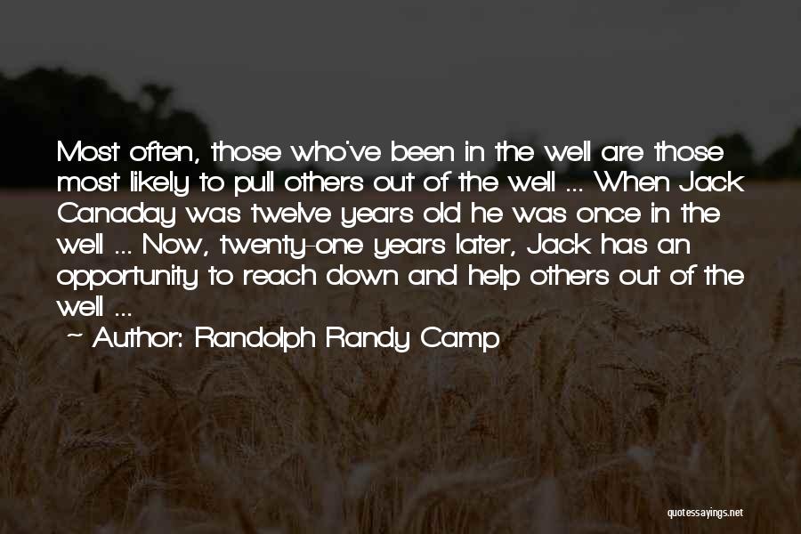 Randolph Randy Camp Quotes: Most Often, Those Who've Been In The Well Are Those Most Likely To Pull Others Out Of The Well ...